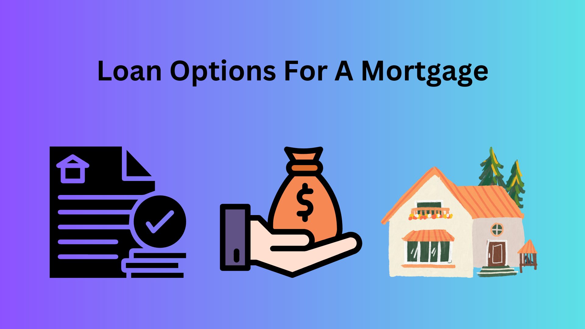 Review loan options for a home mortgage